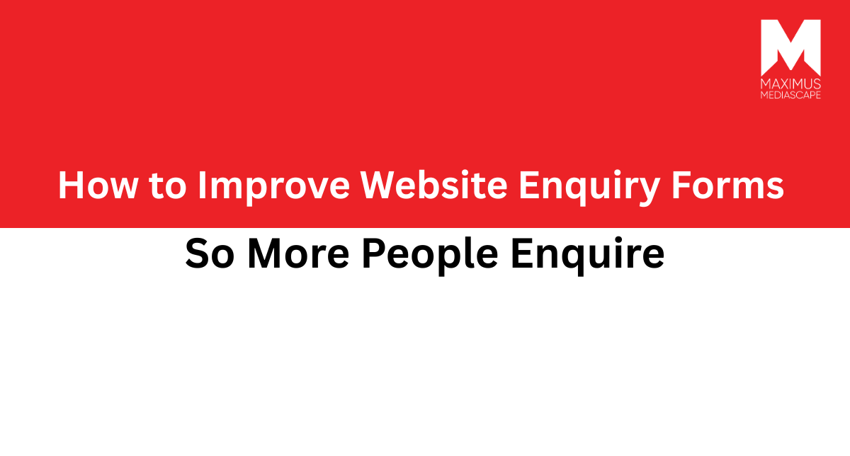 How to Improve Website Enquiry Forms So More People Enquire