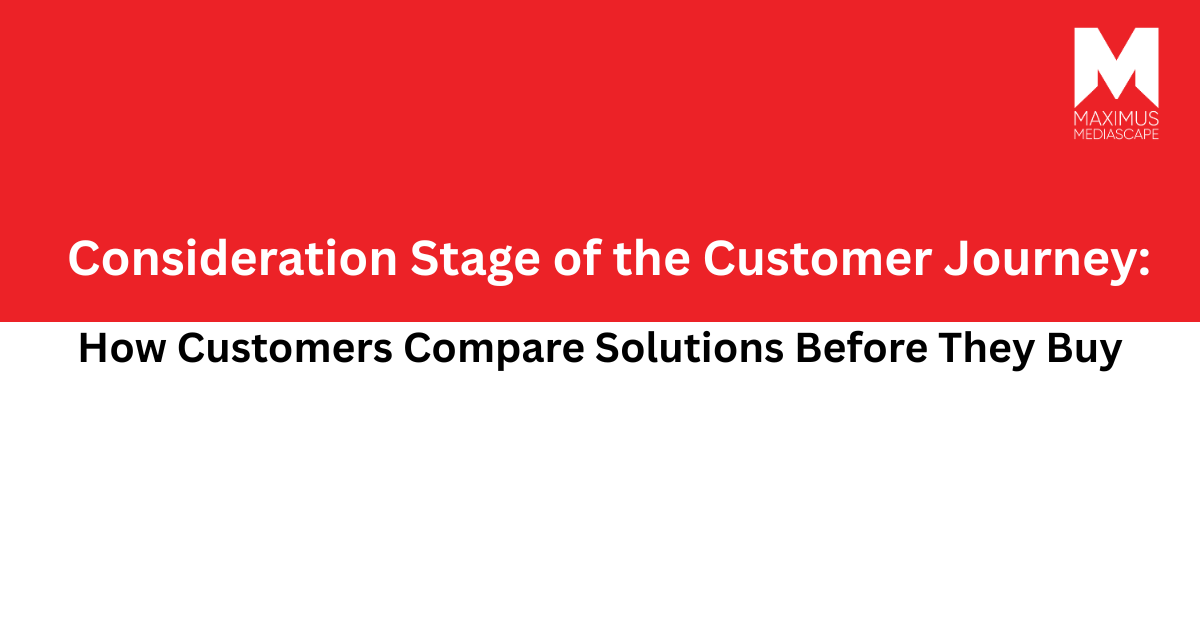 Consideration Stage of the Customer Journey How Customers Compare Solutions Before They Buy